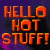 Pixelated text reads HELLO HOT STUFF! in orange-yellow gradient letters against a dark purple background with subtle pinkish hues.