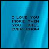 Blue gradient background with pixelated text reading "I LOVE YOU MORE THEN YOU WILL EVER KNOW" in dark blue letters.