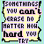 Pixelated text-based icon with 'SOMETHINGS YOU can't ERASE NO MATTER HOW hard YOU TRY' in blocky letters on a striped background.