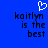 Blue background with white pixelated heart above black text reading 'kaitlyn is the best' in three lines.