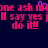 Pixelated text in bright pink on dark blue background repeats 'one ask me', 'I'll say yes jill', and 'do it!' with a small purple cursor-like shape above the 'm' in 'ask' on the first line.