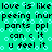 Green background with repeating light blue hexagonal patterns and black pixelated text reading 'love is like peeing in your pants ppl can c it u feel it' repeated twice.