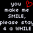 Black background with white pixelated text reading 'you make me SMILE, please stay 4 a while' and a red heart symbol replacing the word 'heart'.