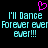 Pixelated cyan text on black background with pink heart symbol above, repeating 'I'll Dance Forever ever ever ever!!!' in three lines.