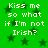 Green background with dark green stars and repeated white text reading 'Kiss me so what if I'm not Irish?' in pixelated font.