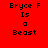 Red background with black text 'Bryce F Is a Beast' in pixelated font, displayed across six showing different white block overlays