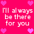Pixelated pink background with repeated white text 'I'll always be there for you' and scattered purple hearts.