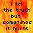 Pixelated text reads 'i tell the truth but sometimes it hurts' over a fiery orange-yellow background with visible animation changes.