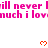 Pixelated pink text repeats 'till never till never' and 'much i lovnuch i lovnuch' with orange heart symbols on white background.