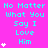 A bright pink background displays repeated cyan text "No Matter What You Say I Love Him" with white heart symbols scattered throughout, arranged in a pattern