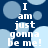 Blue background with light blue circles and white text reading "I am just gonna be me!" repeated twice.