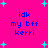 Bright pink background with cyan star shapes and blue text reading 'idk my bff kerri' in four identical sections arranged in a pattern