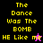 Four display pixelated text 'The Dance Was The BOMB HE Like me' with a dancing figure, each in distinct color schemes