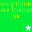 Green and light green pixelated background with yellow text reading 'only thinks are friends ya' and two star icons, one white at top center and one green at bottom center.