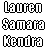 Pixelated text displays four names—Lauren, Samara, Kendra, Lauren—with color variations across and