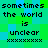 Pixelated text on a green and blue background with repeated phrases 'sometimes the world is unclear' and 'xxxxxxxxxx'