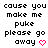 Pixelated text reads 'cause you make me puke please go away' with a pink heart symbol, displayed in two identical side-by-side on white background