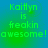 Green pixelated text reads 'Kaitlyn is freakin awesome!' on a blue-green gradient background with four identical