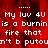 Red background with white pixelated text repeating 'My luv 4U is a burnin fire that n't b putou' in multiple , gray rectangular overlay on right side