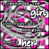 Pixelated pink and gray swirl background with text reading "I WANNA BE THE girl YOU POINT TO AND SAY... THAT'S her" in mixed fonts.