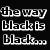 Four- with black, blue, and pink text over chain-link fence background; top-left reads "the way black is black..." in white pixelated font