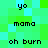 Pixelated text on a green and cyan background with repeated phrases 'yo', 'mama', and 'oh burn' in black font
