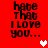 Red background with four identical text blocks reading 'hate That I LOVE you...' and two pixelated hearts in white and pink.