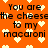 Orange background with repeated pixelated text and heart symbols, featuring the phrase "You are the cheese to my macaroni" in black block letters.