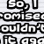 Black text on a striped background with partial phrases visible, including "So, I promised I wouldn't do it again".