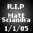 Static pixel art displays white text on a dark gradient background with 'R.I.P' at top, 'Matt Sciandra' in middle, and '1/1/05' at bottom.