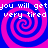 Pixelated image with four identical spiral patterns in pink and blue, overlaid with repeated text reading "you will get very tired".