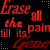 Red text on black background repeats 'Erase all the pain till its gone' in multiple styles and sizes, with a solid gray rectangle partially obscuring the right edge.