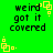 Green background with black text reading 'weird got it covered' and yellow square-shaped pixel art elements scattered around.