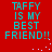 Red background with cyan text reading "TAFFY IS MY BEST FRIEND!!" in two identical vertical , each containing four lines of pixelated text and small white square particles scattered around