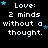 Black background with white pixelated text reading "Love: 2 minds without a thought." and scattered blue stars, one gray square in bottom-right corner.
