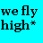 Pixelated black text on cyan background reads 'we fly high*' with asterisk as small pixel cluster.