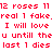 Red pixelated text repeats '12 roses 11 12 roses 11 real 1 fake. real 1 fake. I will love u untill the last 1 dies' on a white background.