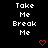 Black background with white pixelated text 'Take Me Break Me' repeated in three and red heart symbols below each