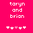 Pixelated text 'taryn and brian' on bright pink background with five white-and-pink heart symbols below, two versions differ in heart symbol arrangement.