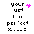 Pixelated text 'your just too perfect' with pink heart and starburst icons, repeated in a