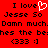 Red background with black pixelated text repeating 'I love Jesse So Damn much. Damns the bebes the best (333 :)' and a white heart symbol replacing 'love' in one instance.