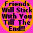 Four identical display black text on a bright pink background with an orange spiral pattern, each reading 'Friends Will Stick With You Till' The End!!'