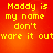 Red background with yellow pixelated text reading 'Maddy is my name don't ware it outware it out' in four identical
