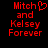 Red pixelated text on black background reads "Mitch and Kelsey Forever" with a heart symbol replacing the 'i' in Mitch.