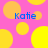Pink background with yellow circles and blue text reading 'Katie' in four positions.