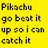 Two side-by-side animated frames of a pixelated text-based icon with yellow and blue backgrounds displaying the phrase "Pikachu go beat it up so i can catch it" in blocky font.
