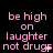 Pink pixelated text on black background reads "be high on laughter not drugs" in three , with subtle animation changes