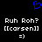 Blue pixelated heart symbol above white text reading 'Ruh Roh? [[carsen]] =)' on black background.