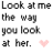 A static image displays repeated text "Look at me the way you look at her." with colored heart symbols replacing the period.