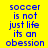 Yellow background with blue text reading "soccer is not just life its an obsession" in three , each containing the same phrase. Pink rectangular blocks appear and disappear across different frames